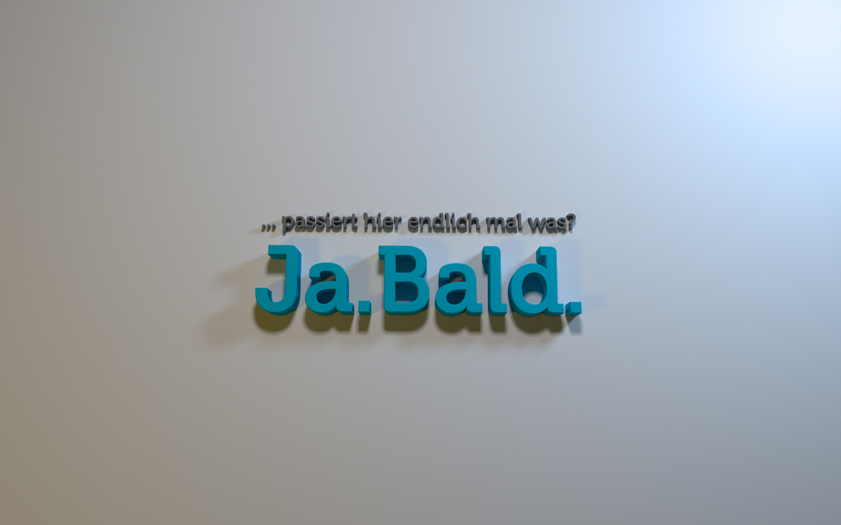 Passiert hier endlich mal was? Ja. Bald